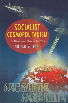 Socialist Cosmopolitanism: The Chinese Literary Universe, 1945-1965 - Volland, Nicolai