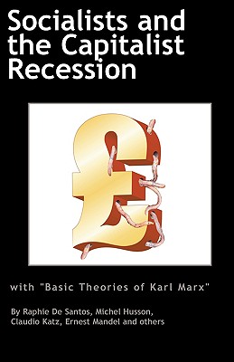 Socialists and the Capitalist Recession & 'The Basic Ideas of Karl Marx' - Mandel, Ernest, and De Santos, Raphie, and Katz, Claudio