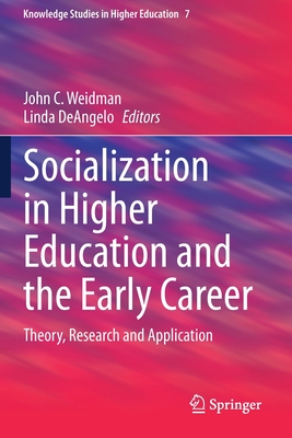 Socialization in Higher Education and the Early Career: Theory, Research and Application - Weidman, John C (Editor), and Deangelo, Linda (Editor)