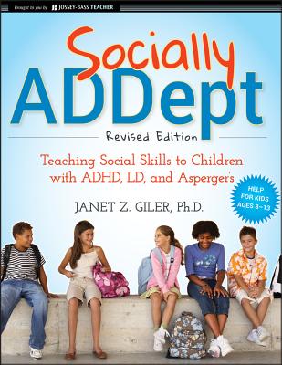 Socially ADDept: Teaching Social Skills to Children with ADHD, LD, and Asperger's - Giler, Janet Z