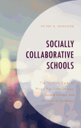 Socially Collaborative Schools: The Heretic's Guide to Mixed-Age Tutor Groups, System Design, and the Goal of Goodness