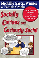 Socially Curious, Curiously Social: A Social Thinking Guidebook for Bright Teens & Young Adults