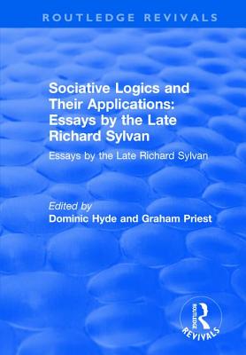 Sociative Logics and Their Applications: Essays by the Late Richard Sylvan - Hyde, Dominic (Editor), and Priest, Graham (Editor)