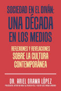 Sociedad en el divn: Una d?cada en los medios: Reflexiones y revelaciones sobre la cultura contemporanea