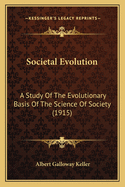 Societal Evolution: A Study of the Evolutionary Basis of the Science of Society