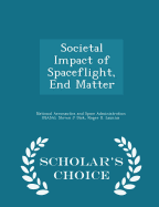 Societal Impact of Spaceflight, End Matter - Scholar's Choice Edition