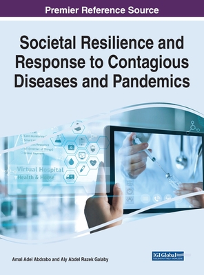 Societal Resilience and Response to Contagious Diseases and Pandemics - Abdrabo, Amal Adel (Editor), and Galaby, Aly Abdel Razek (Editor)