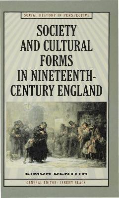 Society and Cultural Forms in Nineteenth Century England - Dentith, Simon