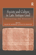 Society and Culture in Late Antique Gaul: Revisiting the Sources
