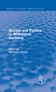 Society and Politics in Wilhelmine Germany (Routledge Revivals)