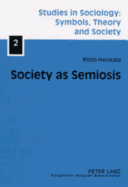 Society as Semiosis: Neostructuralist Theory of Culture and Society