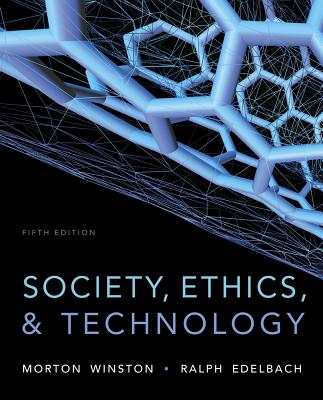 Society, Ethics, and Technology - Winston, Morton, and Edelbach, Ralph