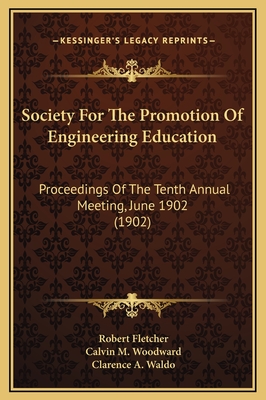 Society for the Promotion of Engineering Education: Proceedings of the Tenth Annual Meeting, June 1902 (1902) - Fletcher, Robert (Editor), and Woodward, Calvin M (Editor), and Waldo, Clarence A (Editor)