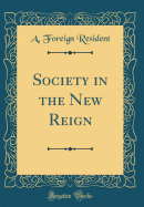 Society in the New Reign (Classic Reprint)