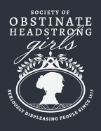 Society of Obstinate Headstrong Girls - Seriously Displeasing People Since 1813: Pride and Prejudice Jane Austen Journal - Lined Pages