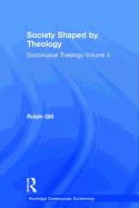 Society Shaped by Theology: Sociological Theology Volume 3