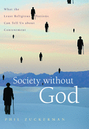 Society Without God: What the Least Religious Nations Can Tell Us about Contentment