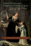 Society Women and Enlightened Charity in Spain: The Junta de Damas de Honor Y Maerito, 1787-1823