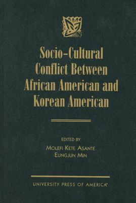 Socio-Cultural Conflict Between African American and Korean American - Asante, Molefi Kete, and Min, Eungjun