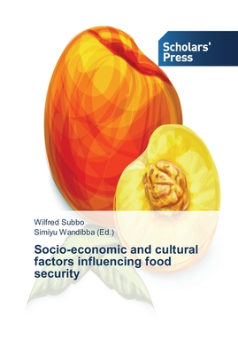 Socio-economic and cultural factors influencing food security - Subbo, Wilfred, and Wandibba, Simiyu (Editor)