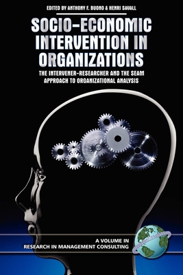 Socio-Economic Intervention in Organizations: The Intervener-Researcher and the Seam Approach to Organizational Analysis - Buono, Anthony F (Editor), and Savall, Henri (Editor)