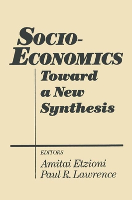 Socio-Economics: Toward a New Synthesis - Etzioni, Amitai, and Lawrence, Paul R