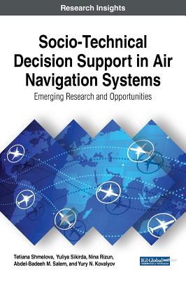 Socio-Technical Decision Support in Air Navigation Systems: Emerging Research and Opportunities - Shmelova, Tetiana, and Sikirda, Yuliya, and Rizun, Nina