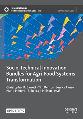 Socio-Technical Innovation Bundles for Agri-Food Systems Transformation - Barrett, Christopher B., and Benton, Tim, and Fanzo, Jessica