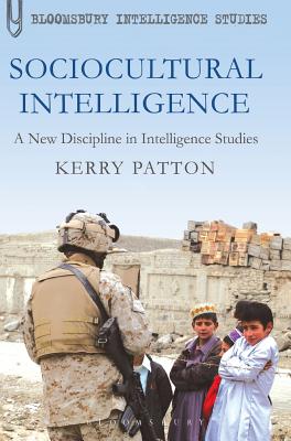 Sociocultural Intelligence: A New Discipline in Intelligence Studies - Patton, Kerry