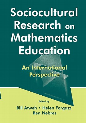 Sociocultural Research on Mathematics Education: An International Perspective - Atweh, Bill (Editor), and Forgasz, Helen (Editor), and Nebres, Ben (Editor)