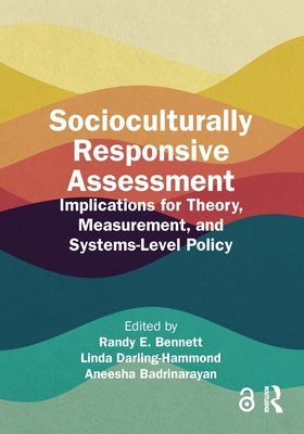 Socioculturally Responsive Assessment: Implications for Theory, Measurement, and Systems-Level Policy - Bennett, Randy E (Editor), and Darling-Hammond, Linda (Editor), and Badrinarayan, Aneesha (Editor)