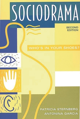 Sociodrama: Who's in Your Shoes? Second Edition - Sternberg, Patricia, and Garcia, Antonina