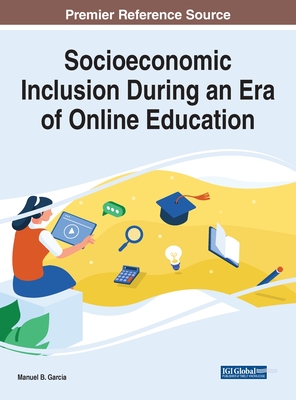 Socioeconomic Inclusion During an Era of Online Education - Garcia, Manuel B. (Editor)