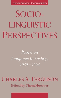 Sociolinguistic Perspectives: Papers on Language in Society, 1959-1994 - Ferguson, Charles Albert, and Huebner, Thom (Editor)