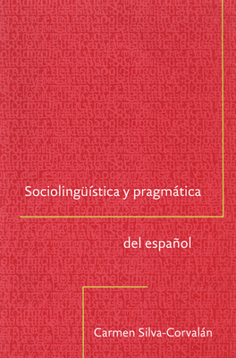 Sociolinguistica y Pragmatica del Espanol - Silva-Corvaln, Carmen (Contributions by)