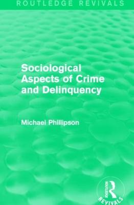 Sociological Aspects of Crime and Delinquency (Routledge Revivals) - Phillipson, Michael