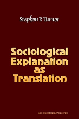 Sociological Explanation As Translation - Turner, Stephen P.