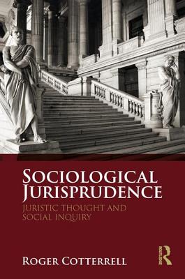 Sociological Jurisprudence: Juristic Thought and Social Inquiry - Cotterrell, Roger