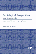 Sociological Perspectives on Modernity: Multiple Models and Competing Realities