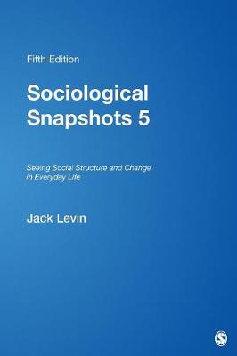 Sociological Snapshots 5: Seeing Social Structure and Change in Everyday Life - Levin, Jack (Editor)