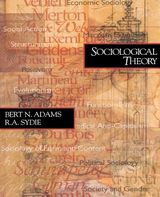 Sociological Theory - Adams, Bert N, and Sydie, R A, and Adams, Ed