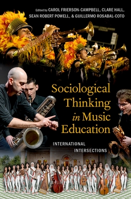 Sociological Thinking in Music Education: International Intersections - Frierson-Campbell, Carol (Editor), and Hall, Clare (Editor), and Powell, Sean Robert (Editor)