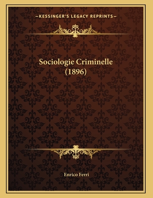 Sociologie Criminelle (1896) - Ferri, Enrico