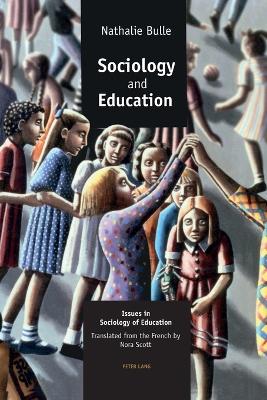 Sociology and Education: Issues in Sociology of Education - Bulle, Nathalie