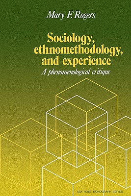 Sociology, Ethnomethodology and Experience - Rogers, Mary F.
