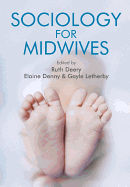 Sociology for Midwives - Deery, Ruth (Editor), and Denny, Elaine (Editor), and Letherby, Gayle (Editor)