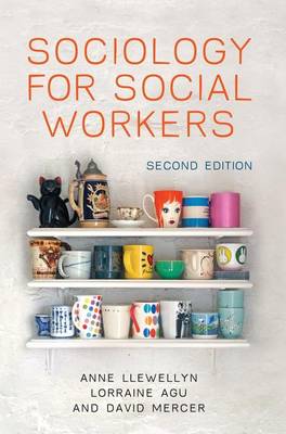 Sociology for Social Workers - Llewellyn, Anne, and Agu, Lorraine, and Mercer, David