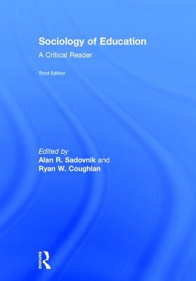 Sociology of Education: A Critical Reader - Sadovnik, Alan R (Editor), and Coughlan, Ryan W (Editor)