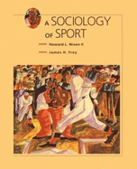Sociology of Sport - Nixon, Howard L, and Frey, James H, Dr., and Howard L Nixon James H Frey