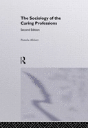 Sociology of the Caring Professions - Abbott, Pamela
